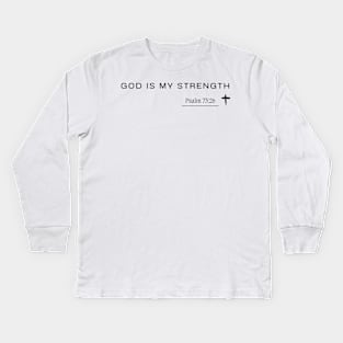 god is my strength - Psalm 73:26 - Christian Quote Kids Long Sleeve T-Shirt